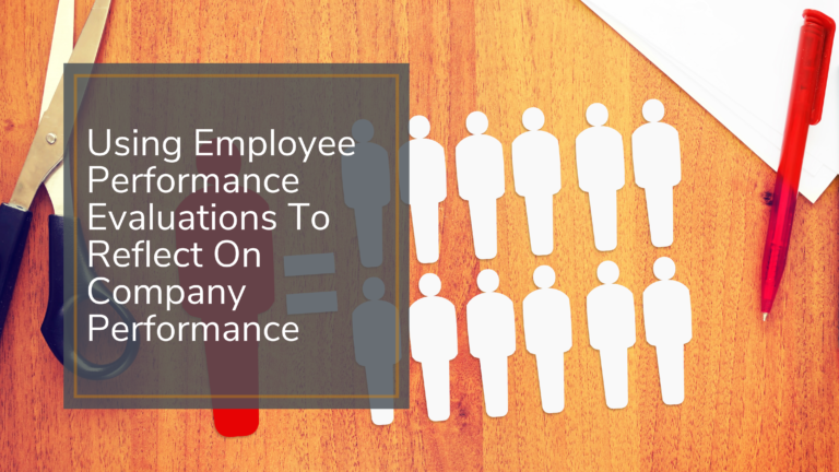 Using Employee Performance Evaluations To Reflect On Overall Company Performance
