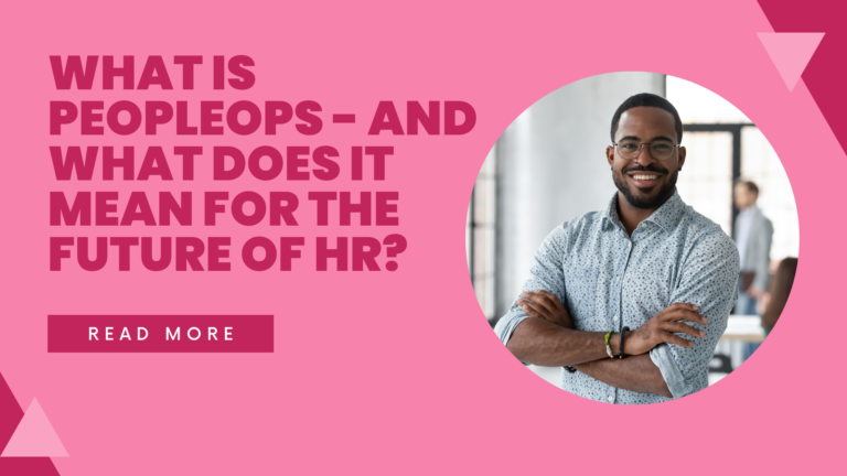 What is PeopleOps – And What Does it Mean For The Future of HR?